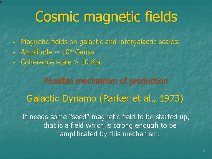 Cosmic magnetic fields • • • Magnetic fields on galactic and intergalactic scales: Amplitude