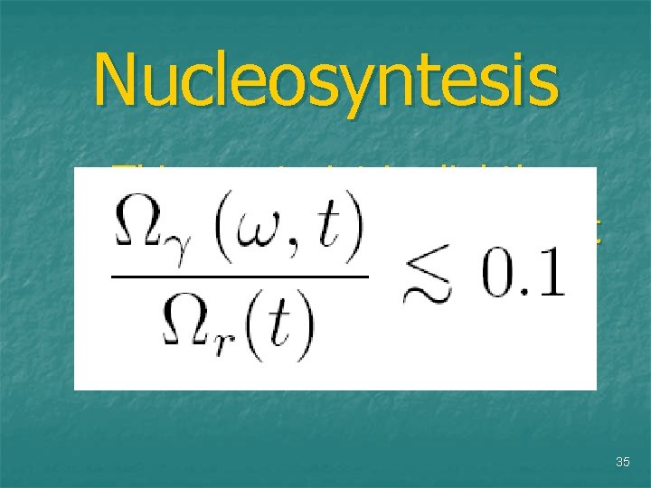 Nucleosyntesis This constraint is slightly stronger than the previous. It prohibits too intense fields