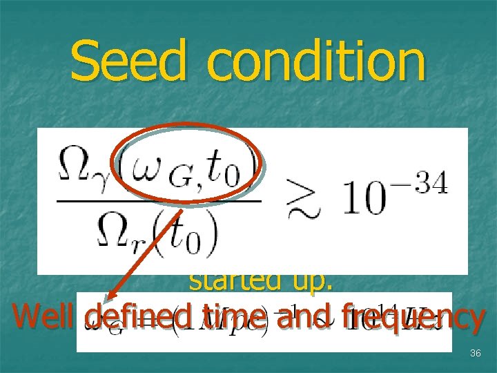 Seed condition Lower buond on energy density. It’s the minimal intensity that allows the