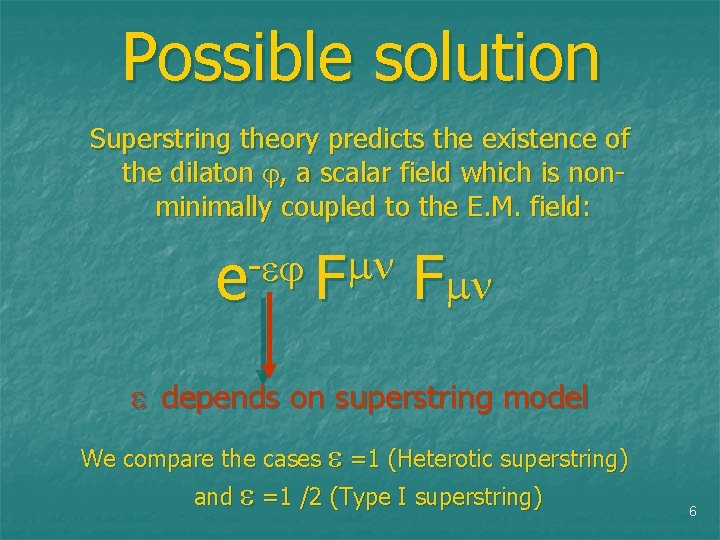 Possible solution Superstring theory predicts the existence of the dilaton , a scalar field
