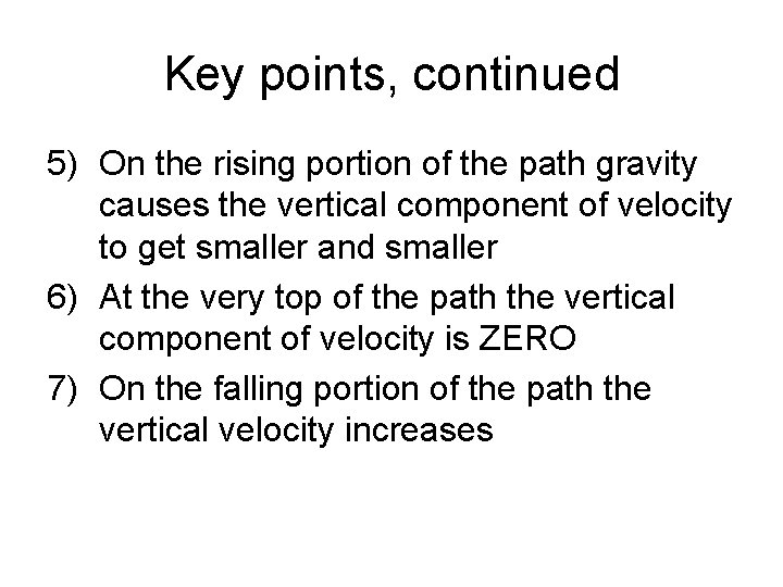 Key points, continued 5) On the rising portion of the path gravity causes the