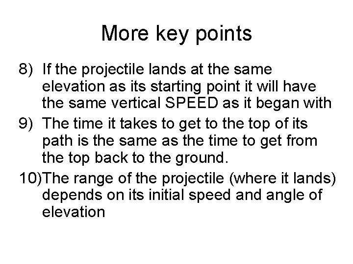 More key points 8) If the projectile lands at the same elevation as its