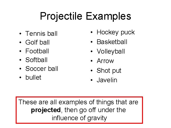 Projectile Examples • • • Tennis ball Golf ball Football Softball Soccer ball bullet