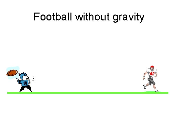 Football without gravity 