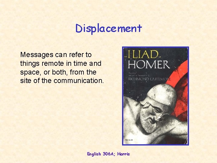 Displacement Messages can refer to things remote in time and space, or both, from