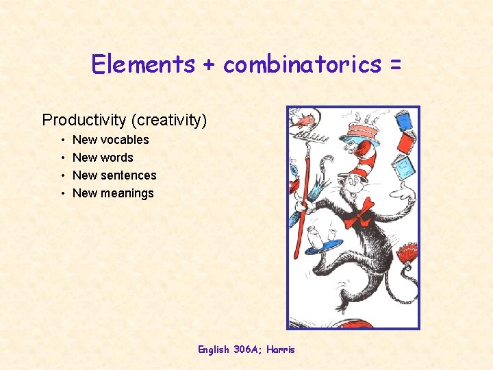 Elements + combinatorics = Productivity (creativity) • • New vocables New words New sentences