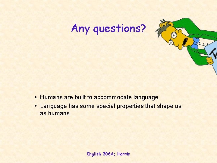 Any questions? • Humans are built to accommodate language • Language has some special