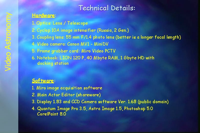 Video Astronomy Hardware: Technical Details: 1. Optics: Lens / Telescope 2. Cyclop 10 A