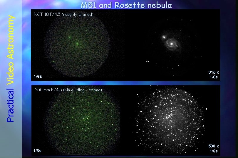 Practical Video Astronomy M 51 and Rosette nebula NGT 18 F/4. 5 (roughly aligned)