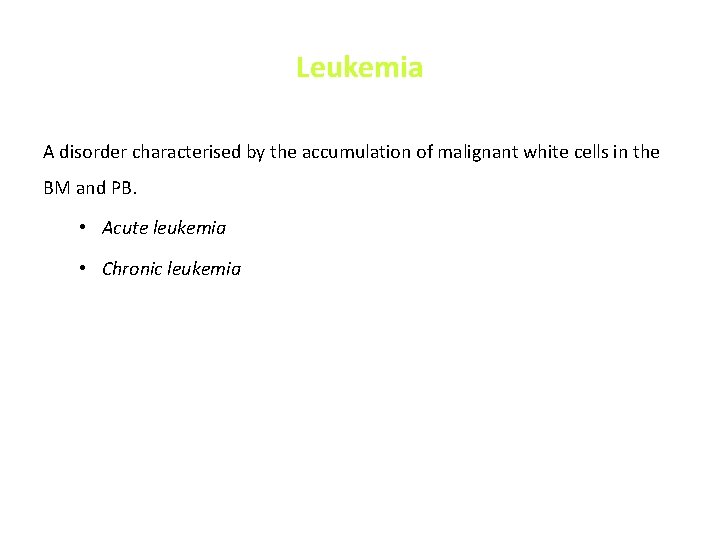 Leukemia A disorder characterised by the accumulation of malignant white cells in the BM Leukemia A disorder characterised by the accumulation of malignant white cells in the BM