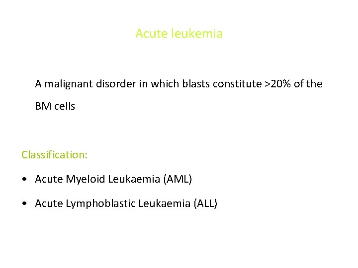 Acute leukemia A malignant disorder in which blasts constitute >20% of the BM cells Acute leukemia A malignant disorder in which blasts constitute >20% of the BM cells