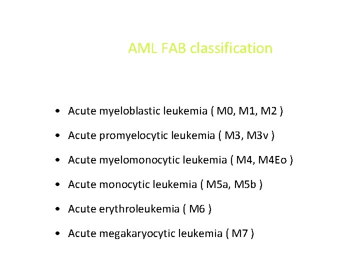 AML FAB classification • Acute myeloblastic leukemia ( M 0, M 1, M 2 AML FAB classification • Acute myeloblastic leukemia ( M 0, M 1, M 2