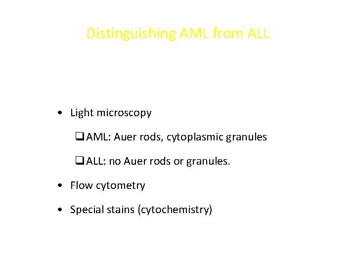 Distinguishing AML from ALL • Light microscopy q. AML: Auer rods, cytoplasmic granules q. Distinguishing AML from ALL • Light microscopy q. AML: Auer rods, cytoplasmic granules q.