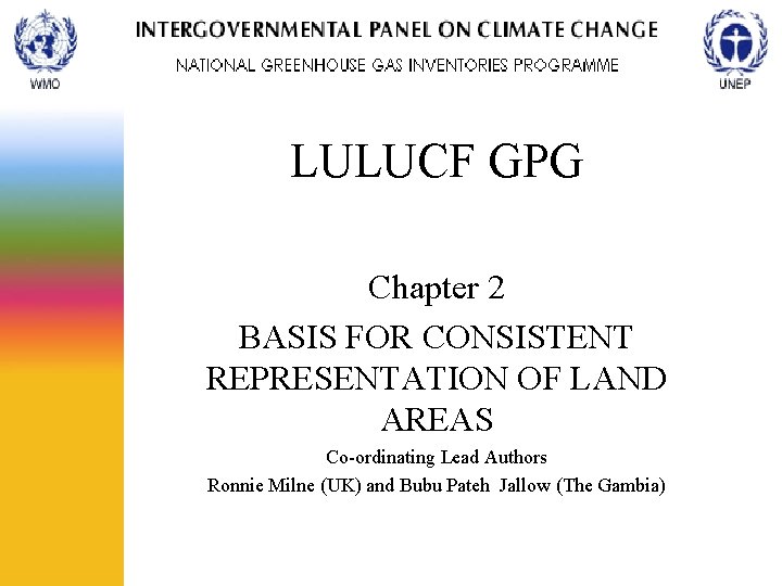 LULUCF GPG Chapter 2 BASIS FOR CONSISTENT REPRESENTATION OF LAND AREAS Co-ordinating Lead Authors