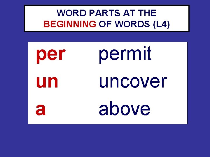 WORD PARTS AT THE BEGINNING OF WORDS (L 4) per un a permit uncover