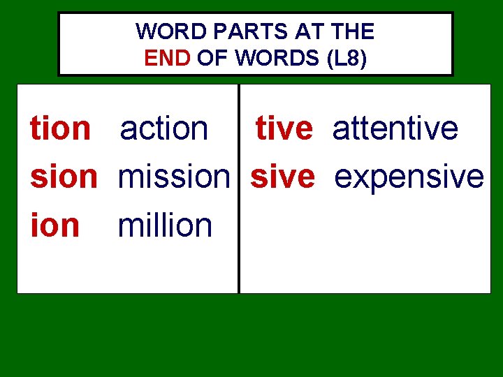 WORD PARTS AT THE END OF WORDS (L 8) tion action tive attentive sion