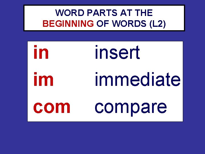 WORD PARTS AT THE BEGINNING OF WORDS (L 2) in im com insert immediate