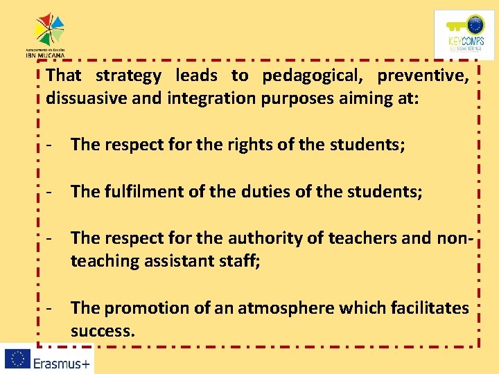 That strategy leads to pedagogical, preventive, dissuasive and integration purposes aiming at: - The