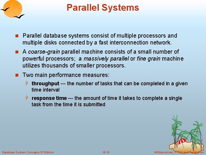 Parallel Systems n Parallel database systems consist of multiple processors and multiple disks connected