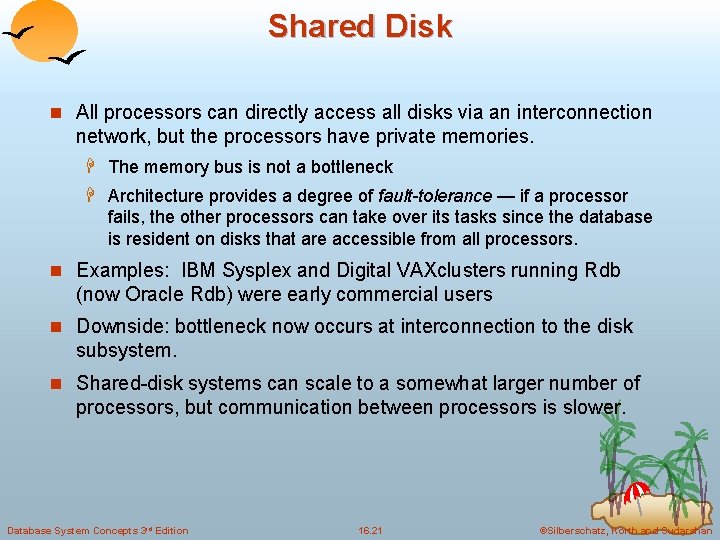 Shared Disk n All processors can directly access all disks via an interconnection network,