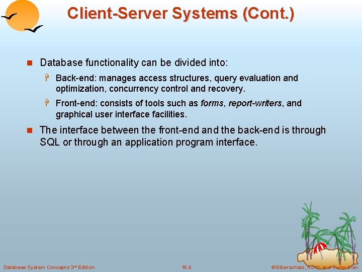 Client-Server Systems (Cont. ) n Database functionality can be divided into: H Back-end: manages