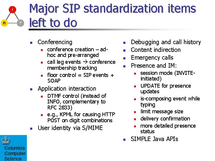 Major SIP standardization items left to do n Conferencing n n n n Debugging