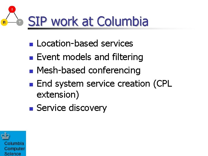SIP work at Columbia n n n Location-based services Event models and filtering Mesh-based