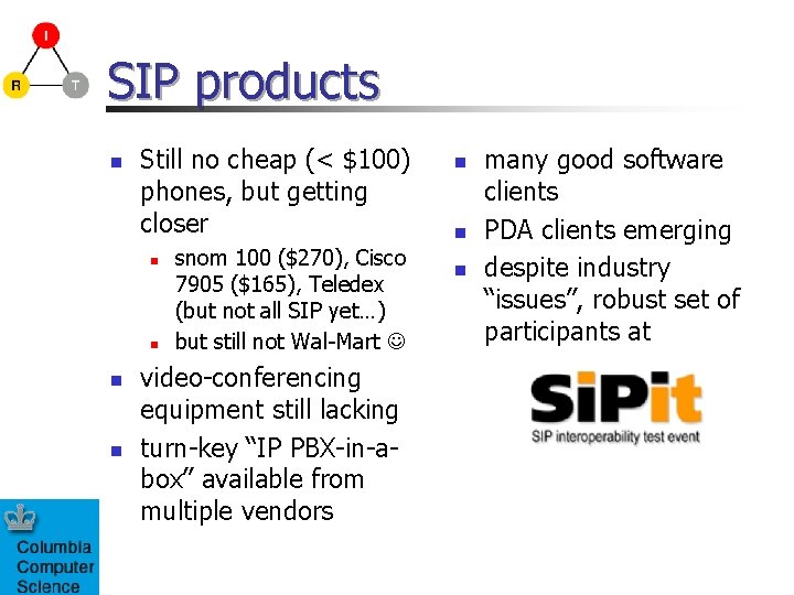 SIP products n Still no cheap (< $100) phones, but getting closer n n