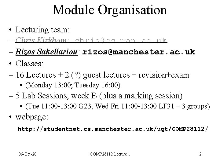 Module Organisation • Lecturing team: – Chris Kirkham: chris@cs. man. ac. uk – Rizos