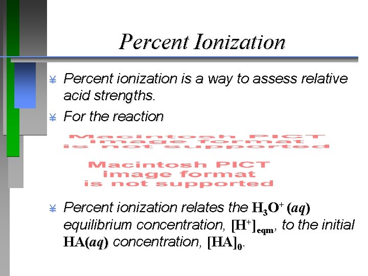 Percent Ionization ¥ ¥ ¥ Percent ionization is a way to assess relative acid