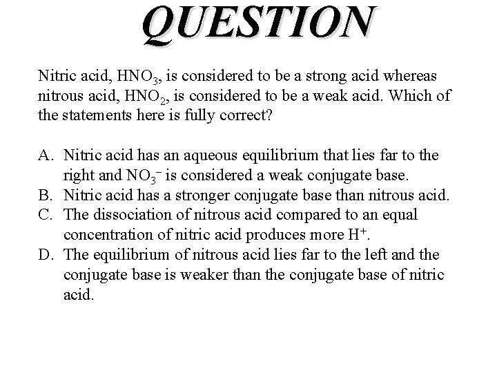 QUESTION Nitric acid, HNO 3, is considered to be a strong acid whereas nitrous