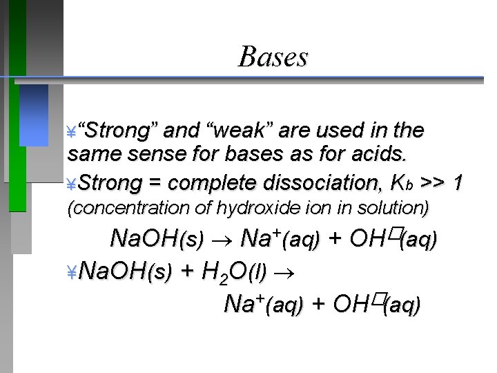 Bases ¥“Strong” and “weak” are used in the same sense for bases as for