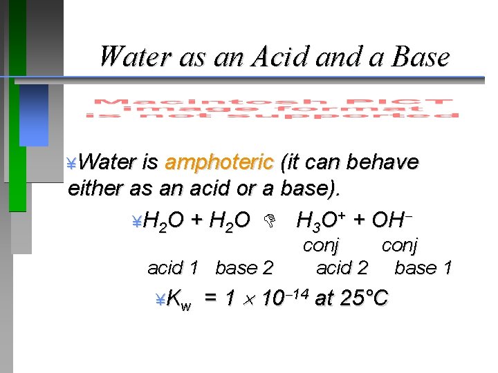 Water as an Acid and a Base ¥Water is amphoteric (it can behave either