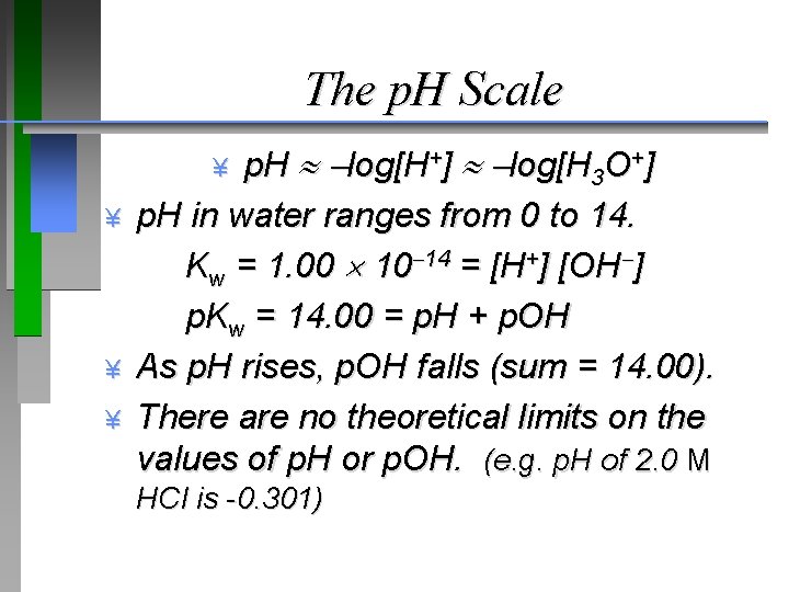 The p. H Scale p. H log[H+] log[H 3 O+] p. H in water