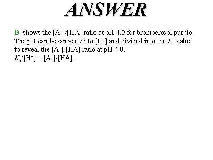 ANSWER B. shows the [A–]/[HA] ratio at p. H 4. 0 for bromocresol purple.