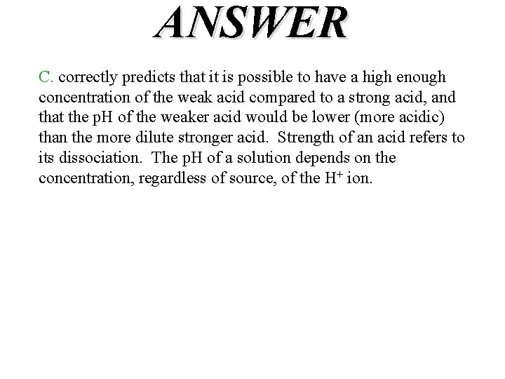 ANSWER C. correctly predicts that it is possible to have a high enough concentration