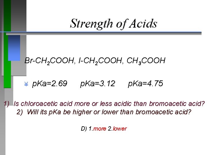 Strength of Acids Br-CH 2 COOH, I-CH 2 COOH, CH 3 COOH ¥ p.