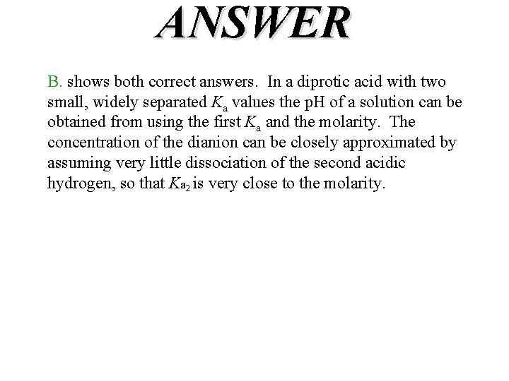 ANSWER B. shows both correct answers. In a diprotic acid with two small, widely