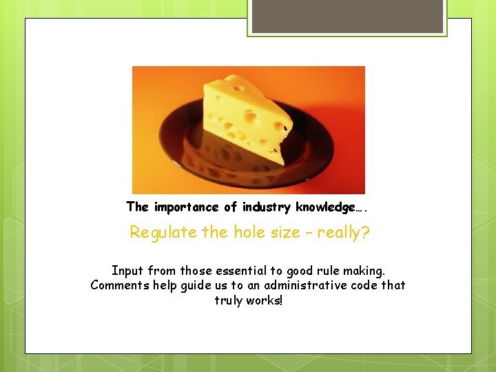 Swiss Cheese The importance of industry knowledge…. Regulate the hole size – really? Input