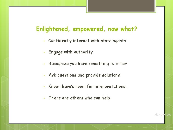 Enlightened, empowered, now what? • Confidently interact with state agents • Engage with authority