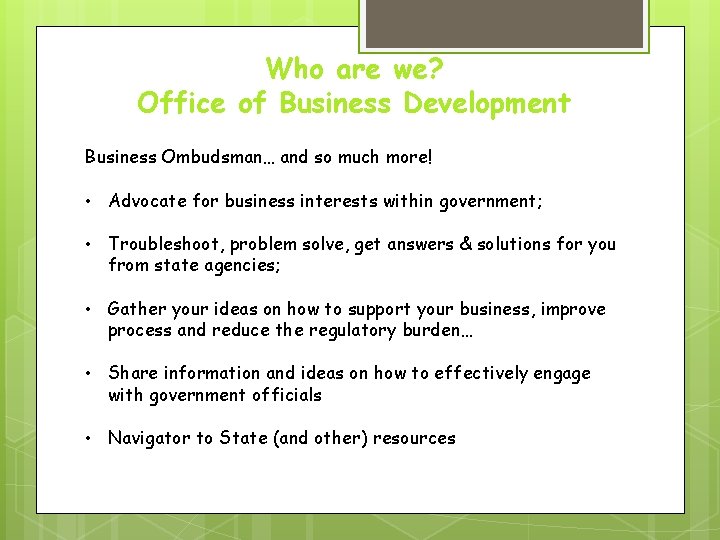 Who are we? Office of Business Development Business Ombudsman… and so much more! •