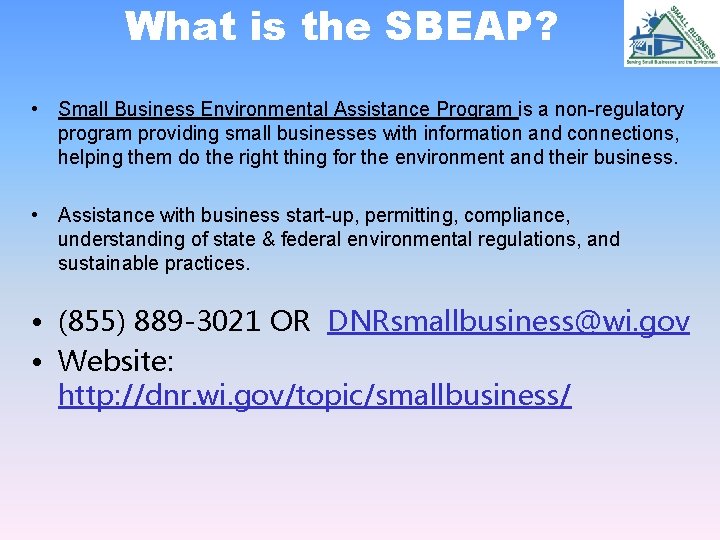 What is the SBEAP? • Small Business Environmental Assistance Program is a non-regulatory program