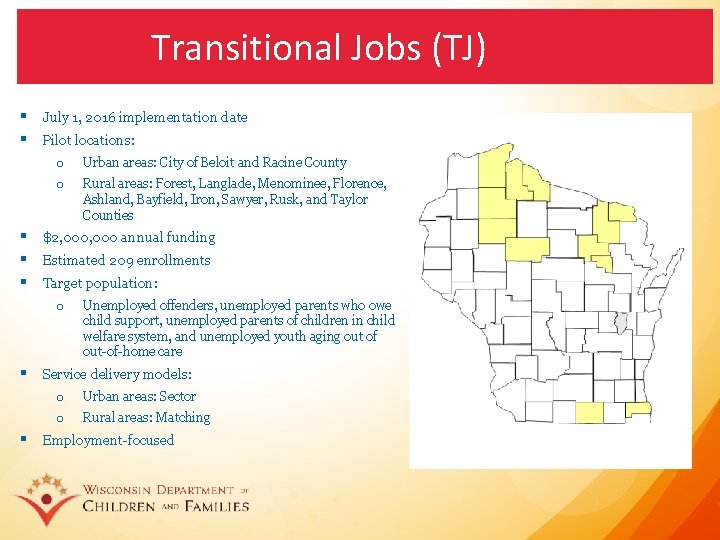 Transitional Jobs (TJ) § July 1, 2016 implementation date § Pilot locations: o Urban
