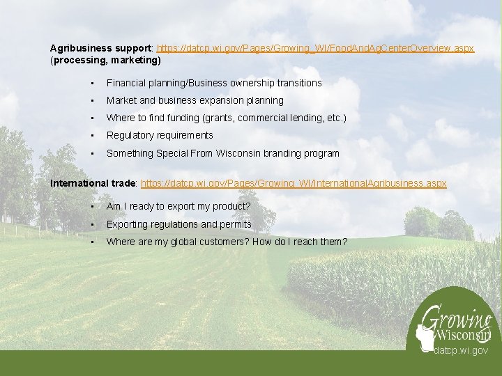 Agribusiness support: https: //datcp. wi. gov/Pages/Growing_WI/Food. And. Ag. Center. Overview. aspx (processing, marketing) •