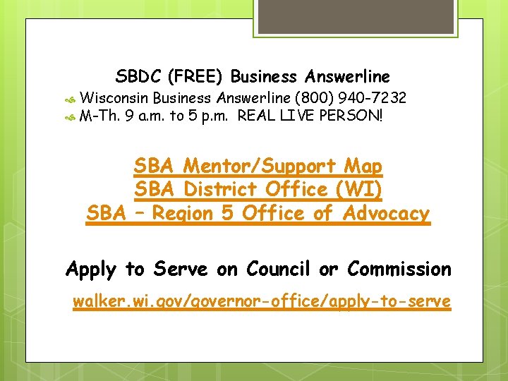 SBDC (FREE) Business Answerline Wisconsin Business Answerline (800) 940 -7232 M-Th. 9 a. m.