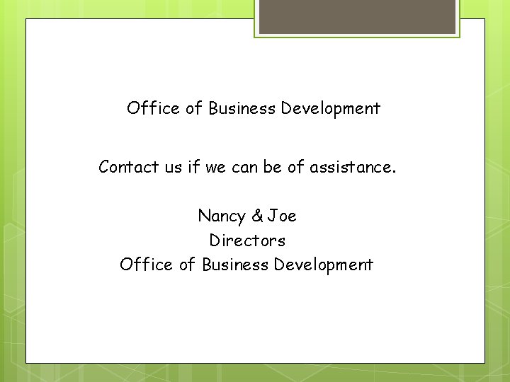 Office of Business Development Contact us if we can be of assistance. Nancy &