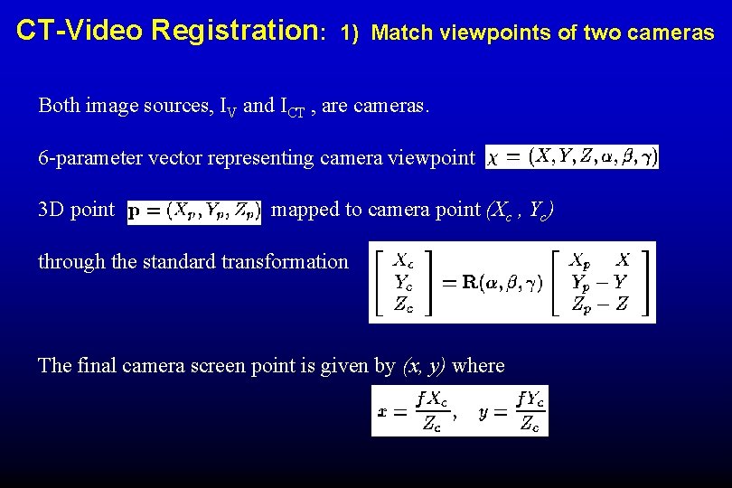 CT-Video Registration: 1) Match viewpoints of two cameras Both image sources, IV and ICT