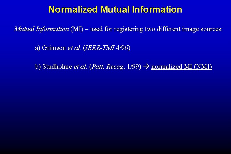 Normalized Mutual Information (MI) – used for registering two different image sources: a) Grimson