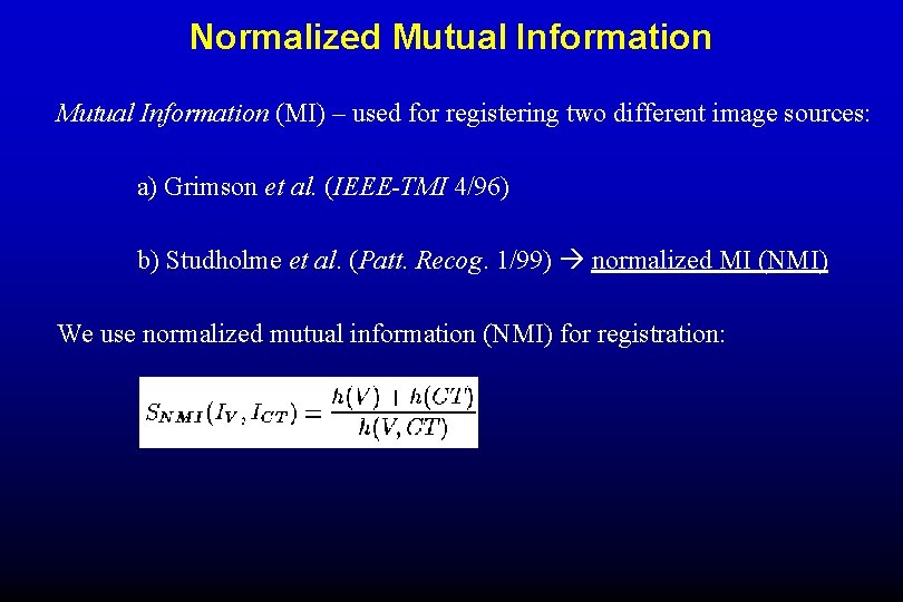 Normalized Mutual Information (MI) – used for registering two different image sources: a) Grimson