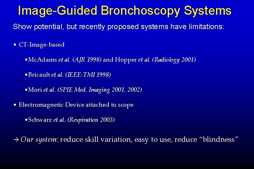 Image-Guided Bronchoscopy Systems Show potential, but recently proposed systems have limitations: • CT-Image-based •